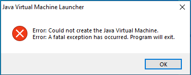 Could not create the Java Virtual Machine Error A Fatal exception has occurred